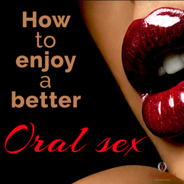 better oral sex, sexy blogs, lifestyle blogs, llv blogs, llvclub, swingers lifestyle